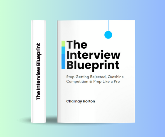 The Interview Blueprint: Stop Getting Rejected, Outshine Competition and Prep Like a Pro (Digital Version)