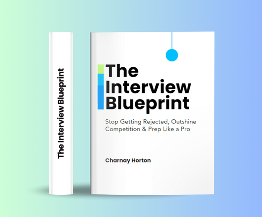 (Digital Version) The Interview Blueprint: Stop Getting Rejected, Outshine Competition and Prep Like a Pro